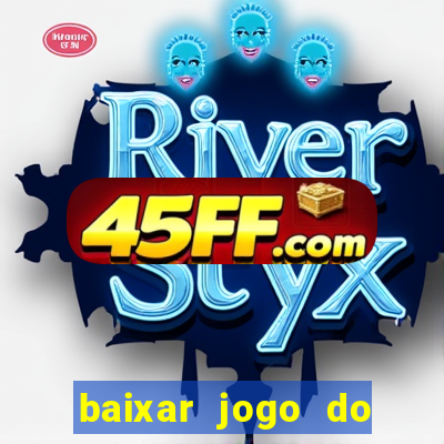 baixar jogo do tigre para ganhar dinheiro no cadastro